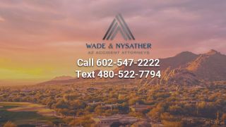 insurance attorney glendale Wade and Nysather P.C. AZ Accident Attorneys