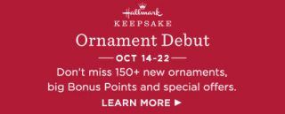 Discover 150+ new ornaments, get the best Bonus Points of the season and more during Ornament Debut, October 14-22.